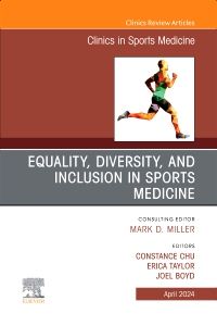 Equality, Diversity, and Inclusion in Sports Medicine, An Issue of Clinics in Sports Medicine