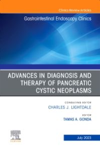 Advances in Diagnosis and Therapy of Pancreatic Cystic Neoplasms, An Issue of Gastrointestinal Endoscopy Clinics