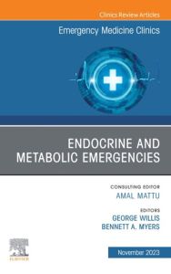 Endocrine and Metabolic Emergencies , An Issue of Emergency Medicine Clinics of North America, E-Book