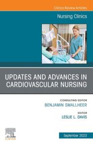 Updates and Advances in Cardiovascular Nursing, An Issue of Nursing Clinics, E-Book