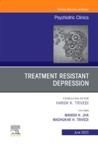 Treatment Resistant Depression, An Issue of Psychiatric Clinics of North America, E-Book