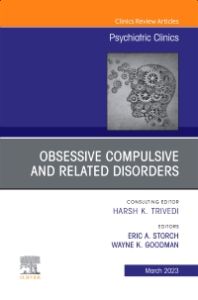 Obsessive Compulsive and Related Disorders, An Issue of Psychiatric Clinics of North America, E-Book