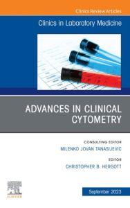 Advances in Clinical Cytometry, An Issue of the Clinics in Laboratory Medicine, E-Book