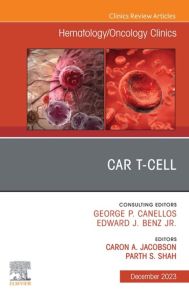 CAR T-Cell, An Issue of Hematology/Oncology Clinics of North America, E-Book