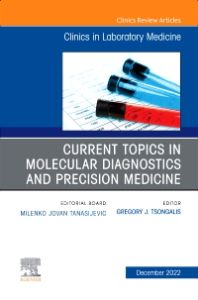 Current Topics in Molecular Diagnostics and Precision Medicine, An Issue of the Clinics in Laboratory Medicine, E-Book