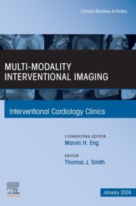 Multi-Modality Interventional Imaging, An Issue of Interventional Cardiology Clinics, E-Book