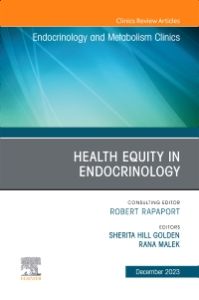 Health Equity in Endocrinology, An Issue of Endocrinology and Metabolism Clinics of North America