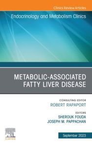 Metabolic-associated fatty liver disease, An Issue of Endocrinology and Metabolism Clinics of North America, E-Book