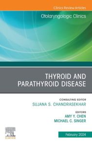 Thyroid and Parathyroid Disease, An Issue of Otolaryngologic Clinics of North America, E-Book