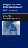 Healthy Brain Aging: Evidence Based Methods to Preserve Brain Function and Prevent Dementia, An issue of Clinics in Geriatric Medicine