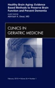 Healthy Brain Aging: Evidence Based Methods to Preserve Brain Function and Prevent Dementia, An issue of Clinics in Geriatric Medicine