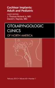 Cochlear Implants: Adult and Pediatric, An Issue of Otolaryngologic Clinics
