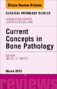 Current Concepts in Bone Pathology, An Issue of Surgical Pathology Clinics