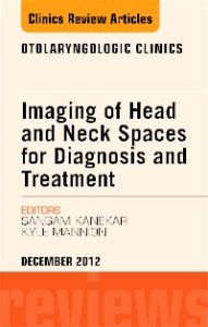 Imaging of Head and Neck Spaces for Diagnosis and Treatment, An Issue of Otolaryngologic Clinics