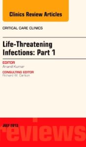 Life-Threatening Infections: Part 1, An Issue of Critical Care Clinics