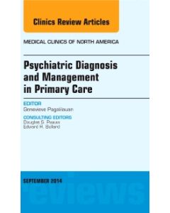 Psychiatric Diagnosis and Management in Primary Care, An Issue of Medical Clinics