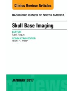 Skull Base Imaging, An Issue of Radiologic Clinics of North America