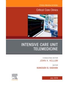 Intensive Care Unit Telemedicine, An Issue of Critical Care Clinics