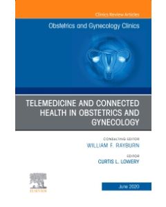 Telemedicine and Connected Health in Obstetrics and Gynecology,An Issue of Obstetrics and Gynecology Clinics