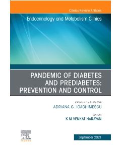 Pandemic of Diabetes and Prediabetes: Prevention and Control, An Issue of Endocrinology and Metabolism Clinics of North America