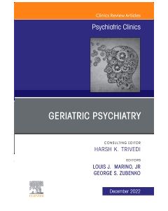 Geriatric Psychiatry, An Issue of Psychiatric Clinics of North America