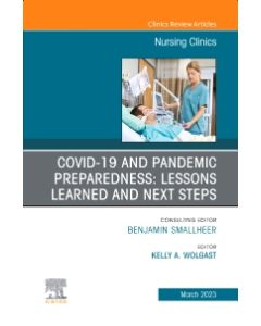 COVID-19 and Pandemic Preparedness: Lessons Learned and Next Steps, An Issue of Nursing Clinics