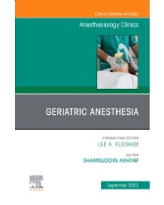 Geriatric Anesthesia, An Issue of Anesthesiology Clinics