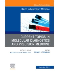 Current Topics in Molecular Diagnostics and Precision Medicine, An Issue of the Clinics in Laboratory Medicine