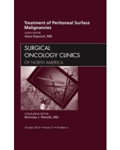 Treatment of Peritoneal Surface Malignancies, An Issue of Surgical Oncology Clinics