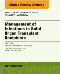 Management of Infections in Solid Organ Transplant Recipients, An Issue of Infectious Disease Clinics of North America, 1st Edition